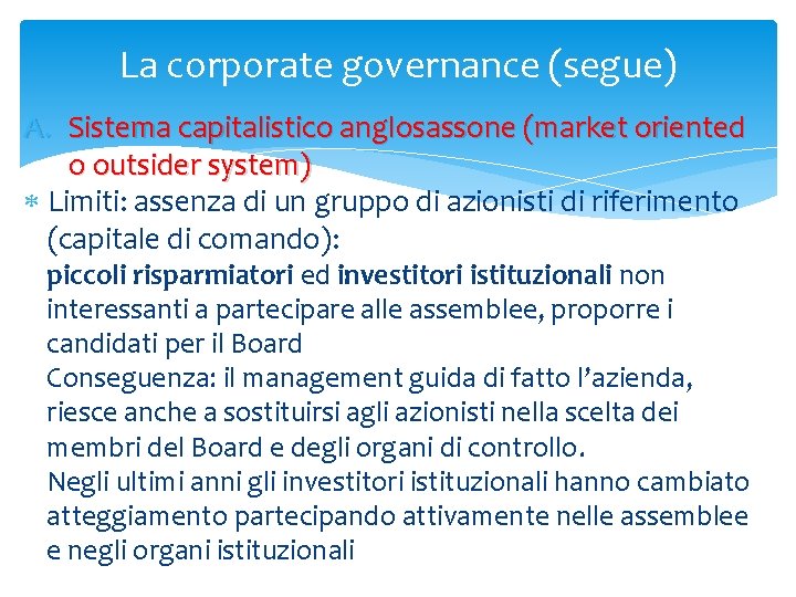 La corporate governance (segue) A. Sistema capitalistico anglosassone (market oriented o outsider system) Limiti: