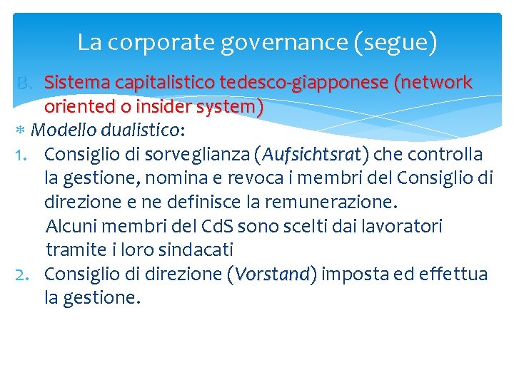 La corporate governance (segue) B. Sistema capitalistico tedesco-giapponese (network oriented o insider system) Modello