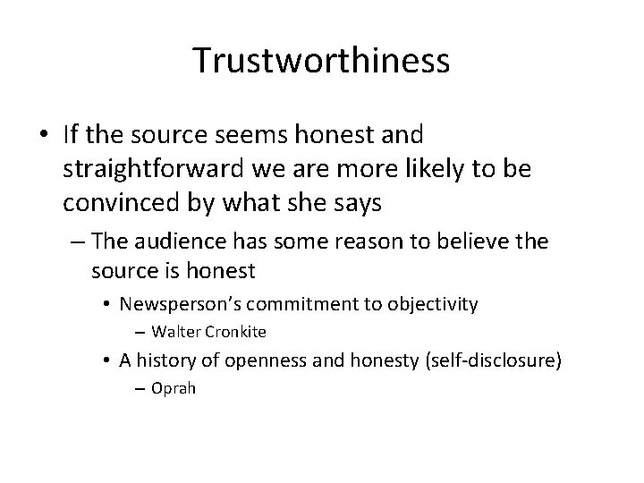 Trustworthiness • If the source seems honest and straightforward we are more likely to Trustworthiness • If the source seems honest and straightforward we are more likely to