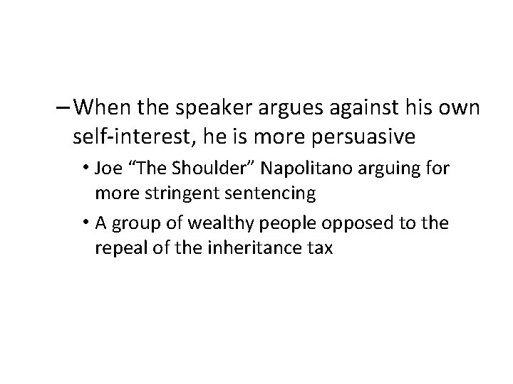 – When the speaker argues against his own self-interest, he is more persuasive • – When the speaker argues against his own self-interest, he is more persuasive •