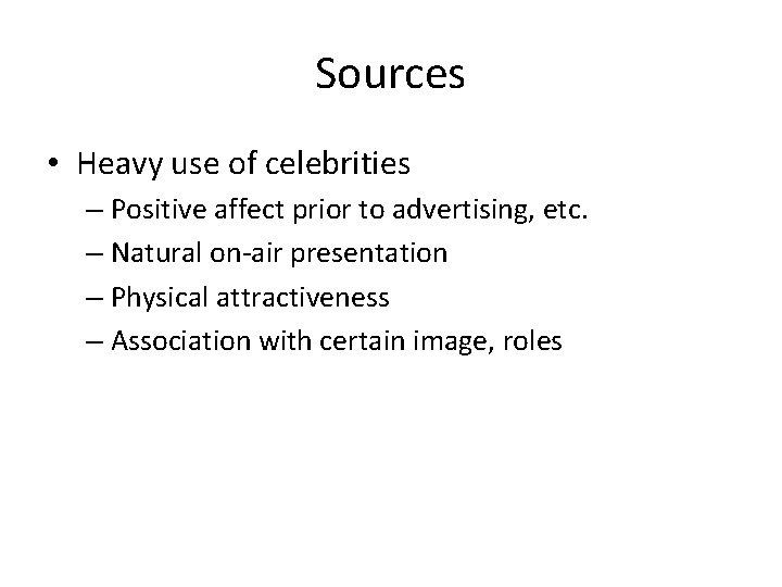 Sources • Heavy use of celebrities – Positive affect prior to advertising, etc. – Sources • Heavy use of celebrities – Positive affect prior to advertising, etc. –