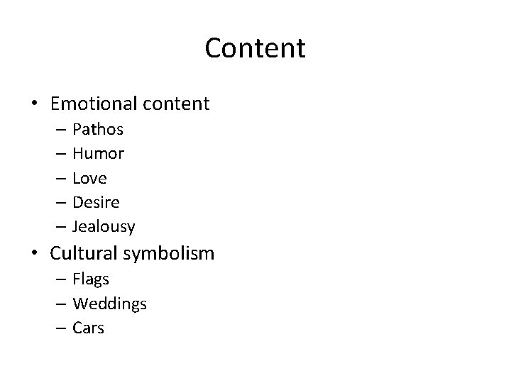 Content • Emotional content – Pathos – Humor – Love – Desire – Jealousy Content • Emotional content – Pathos – Humor – Love – Desire – Jealousy