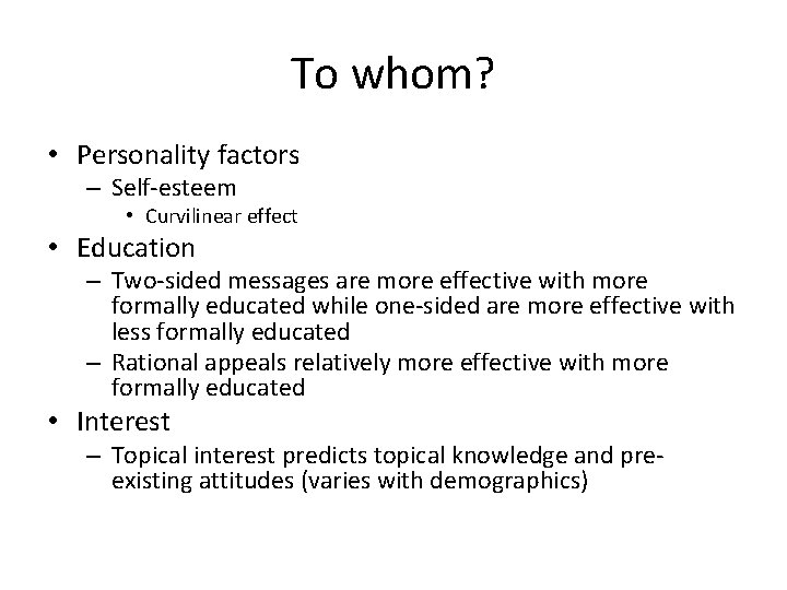 To whom? • Personality factors – Self-esteem • Curvilinear effect • Education – Two-sided To whom? • Personality factors – Self-esteem • Curvilinear effect • Education – Two-sided