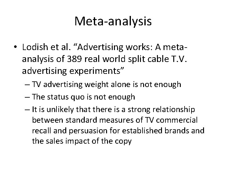 Meta-analysis • Lodish et al. “Advertising works: A metaanalysis of 389 real world split Meta-analysis • Lodish et al. “Advertising works: A metaanalysis of 389 real world split