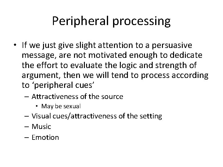 Peripheral processing • If we just give slight attention to a persuasive message, are Peripheral processing • If we just give slight attention to a persuasive message, are