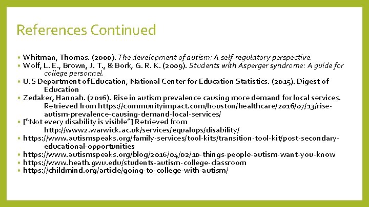 References Continued Whitman, Thomas. (2000). The development of autism: A self-regulatory perspective. Wolf, L.