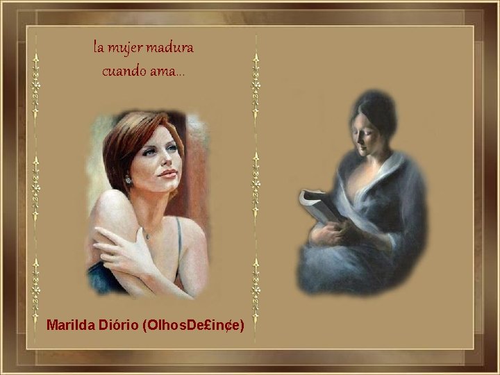 la mujer madura cuando ama. . . Marilda Diório (Olhos. De£in¢e) 