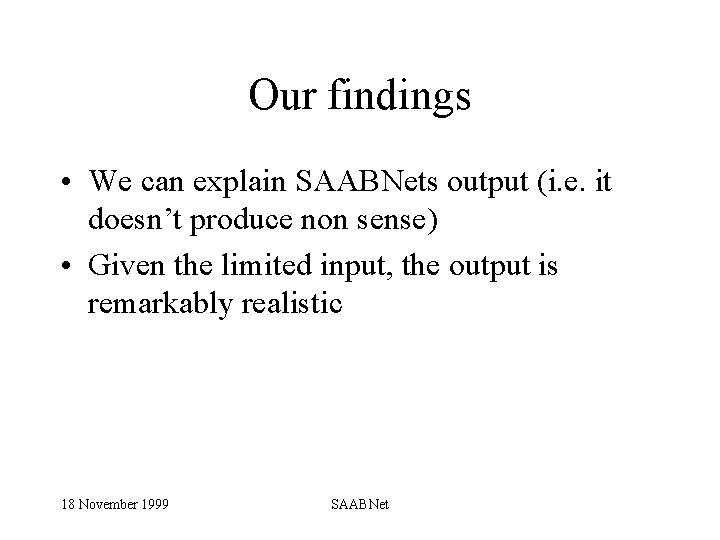 Our findings • We can explain SAABNets output (i. e. it doesn’t produce non