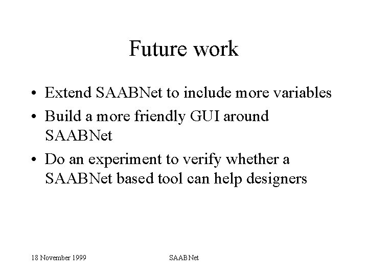 Future work • Extend SAABNet to include more variables • Build a more friendly