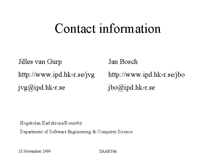 Contact information Jilles van Gurp Jan Bosch http: //www. ipd. hk-r. se/jvg http: //www.