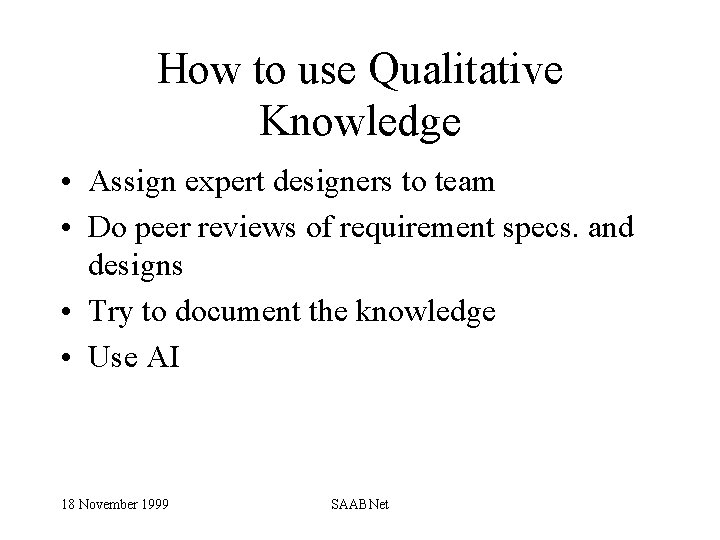 How to use Qualitative Knowledge • Assign expert designers to team • Do peer