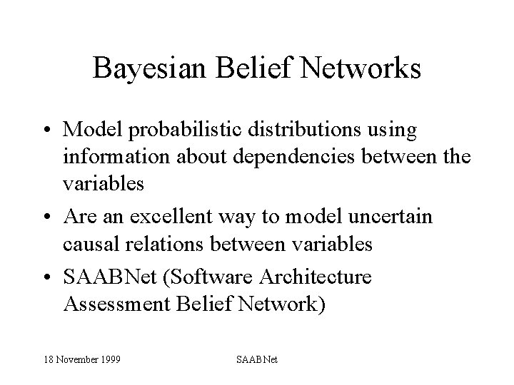 Bayesian Belief Networks • Model probabilistic distributions using information about dependencies between the variables