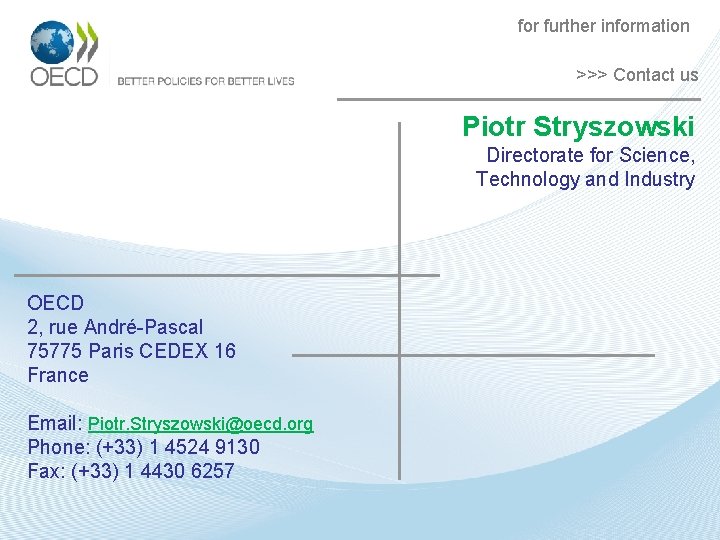 for further information >>> Contact us Piotr Stryszowski Directorate for Science, Technology and Industry