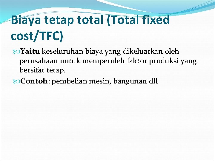 Biaya tetap total (Total fixed cost/TFC) Yaitu keseluruhan biaya yang dikeluarkan oleh perusahaan untuk