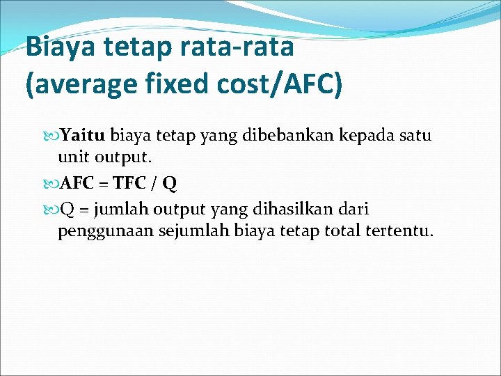 Biaya tetap rata-rata (average fixed cost/AFC) Yaitu biaya tetap yang dibebankan kepada satu unit