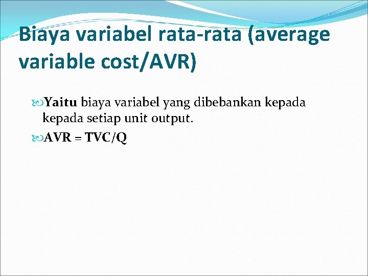 Biaya variabel rata-rata (average variable cost/AVR) Yaitu biaya variabel yang dibebankan kepada setiap unit