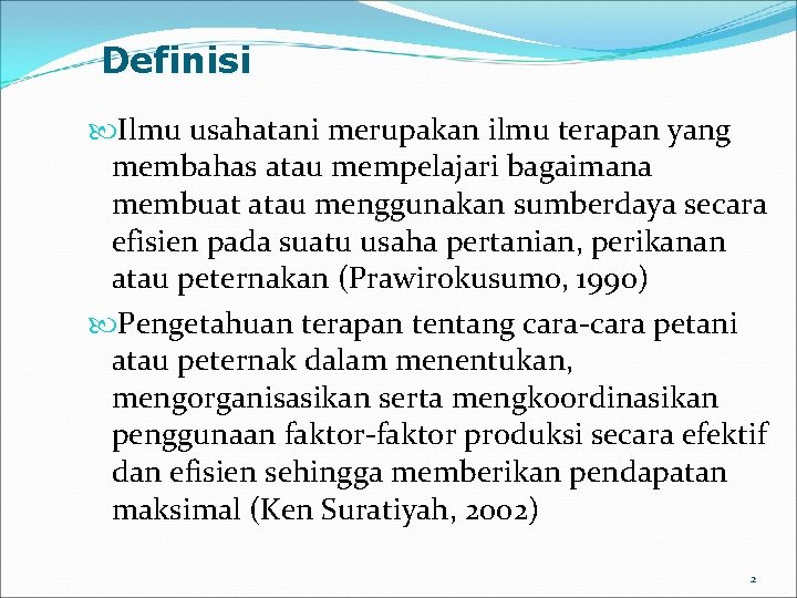 Definisi Ilmu usahatani merupakan ilmu terapan yang membahas atau mempelajari bagaimana membuat atau menggunakan