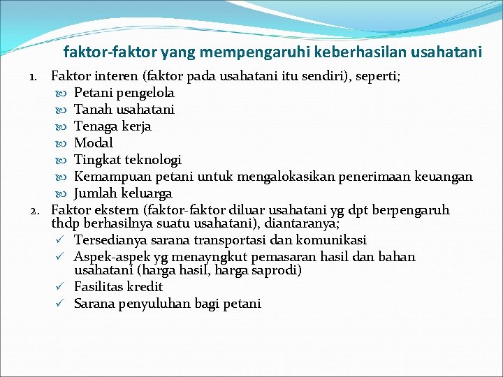 faktor-faktor yang mempengaruhi keberhasilan usahatani 1. Faktor interen (faktor pada usahatani itu sendiri), seperti;