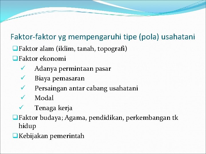 Faktor-faktor yg mempengaruhi tipe (pola) usahatani q Faktor alam (iklim, tanah, topografi) q Faktor