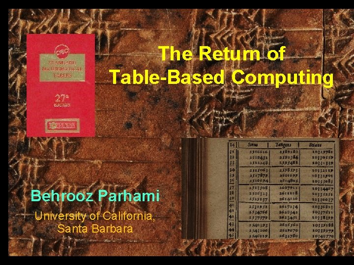 The Return of Table-Based Computing Behrooz Parhami University of California, Santa Barbara 