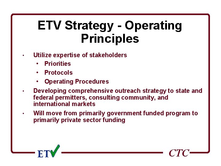 ETV Strategy - Operating Principles • • • Utilize expertise of stakeholders • Priorities