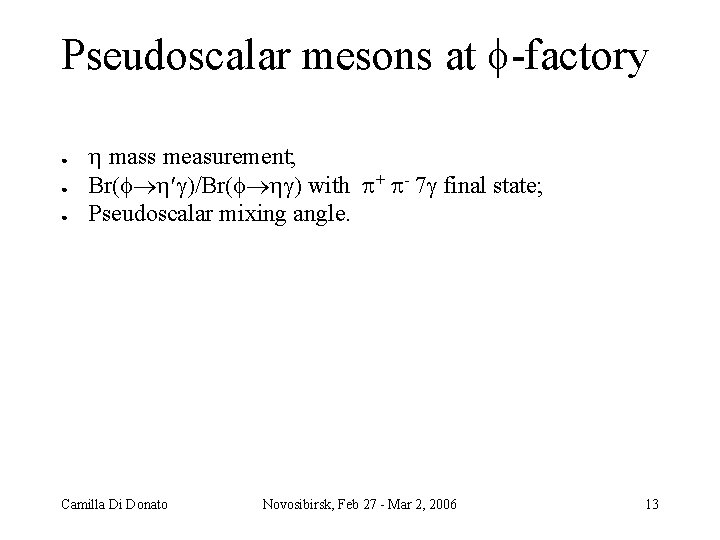 Pseudoscalar mesons at f factory ● ● ● mass measurement; Br(f )/Br(f ) with