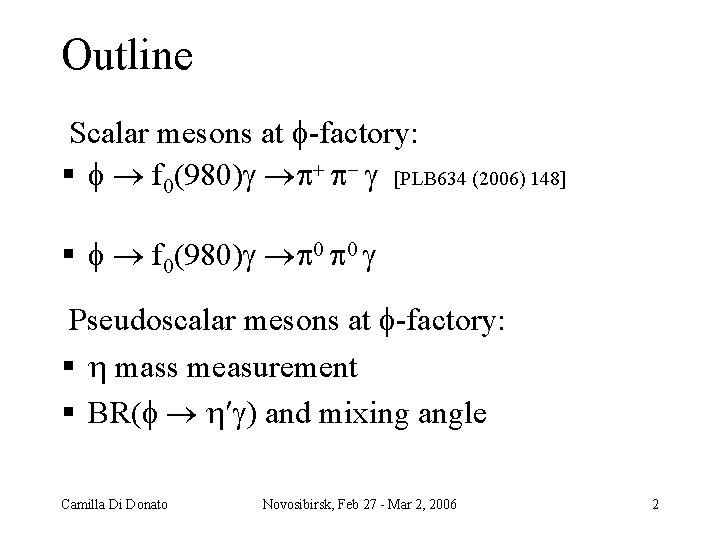 Outline Scalar mesons at f factory: § f f 0(980) [PLB 634 (2006) 148]