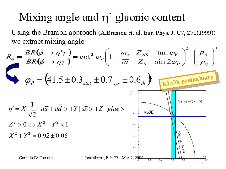Mixing angle and ’ gluonic content Using the Bramon approach (A. Bramon et. al.