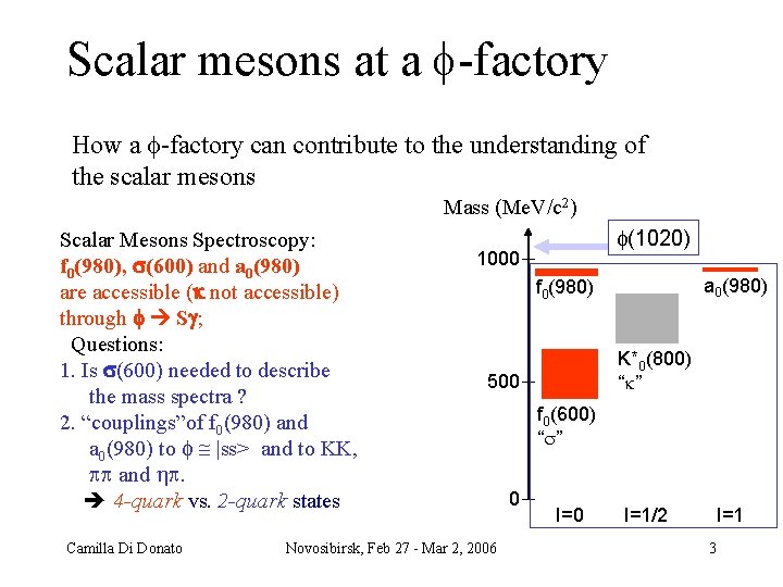 Scalar mesons at a f factory How a f factory can contribute to the