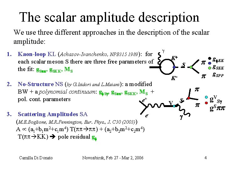 The scalar amplitude description We use three different approaches in the description of the