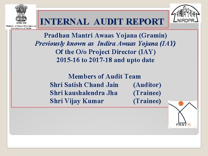 INTERNAL AUDIT REPORT Pradhan Mantri Awaas Yojana (Gramin) Previously known as Indira Awaas Yojana INTERNAL AUDIT REPORT Pradhan Mantri Awaas Yojana (Gramin) Previously known as Indira Awaas Yojana