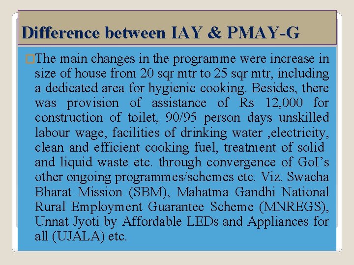 Difference between IAY & PMAY-G �The main changes in the programme were increase in Difference between IAY & PMAY-G �The main changes in the programme were increase in
