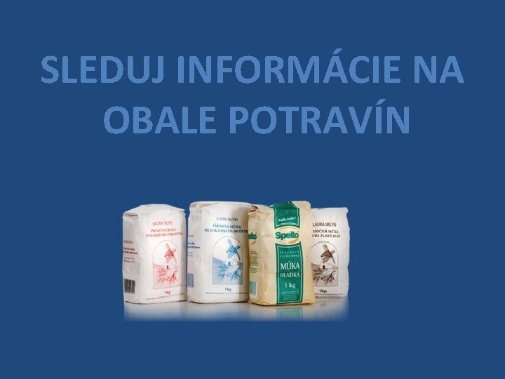 SLEDUJ INFORMÁCIE NA OBALE POTRAVÍN 