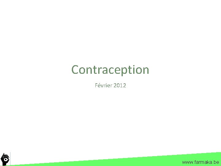 Contraception Février 2012 www. farmaka. be 