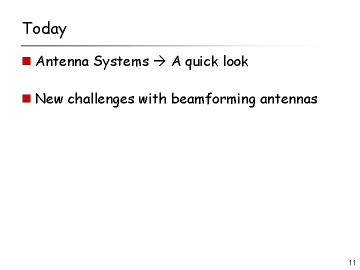 Today n Antenna Systems A quick look n New challenges with beamforming antennas 11