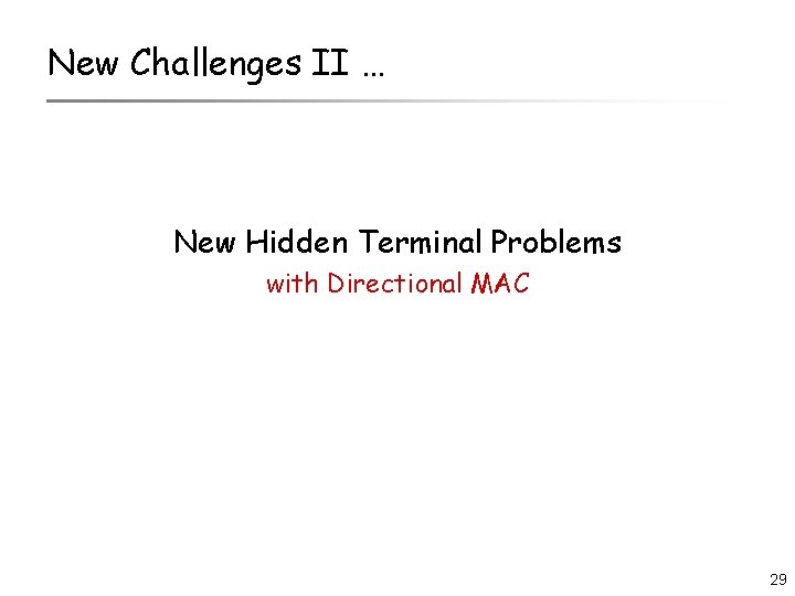 New Challenges II … New Hidden Terminal Problems with Directional MAC 29 