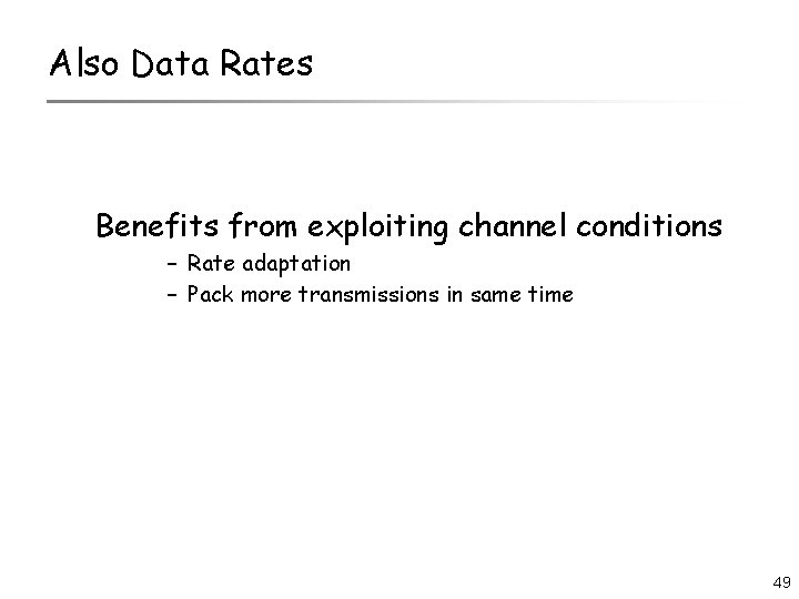 Also Data Rates Benefits from exploiting channel conditions – Rate adaptation – Pack more