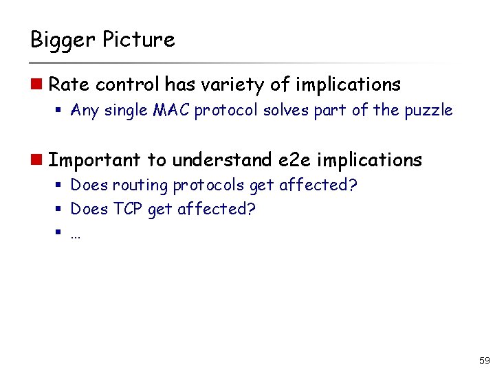 Bigger Picture n Rate control has variety of implications § Any single MAC protocol