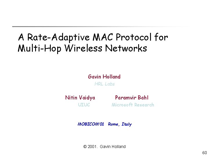 A Rate-Adaptive MAC Protocol for Multi-Hop Wireless Networks Gavin Holland HRL Labs Nitin Vaidya