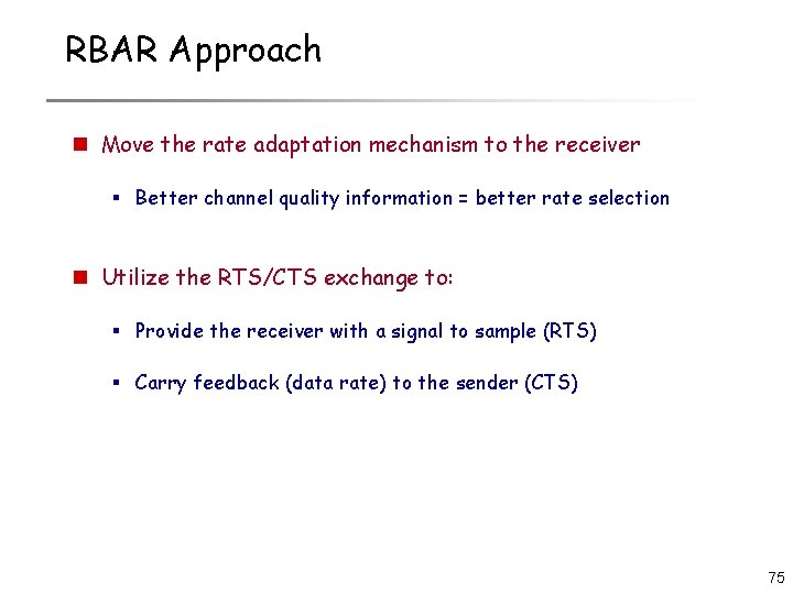 RBAR Approach n Move the rate adaptation mechanism to the receiver § Better channel