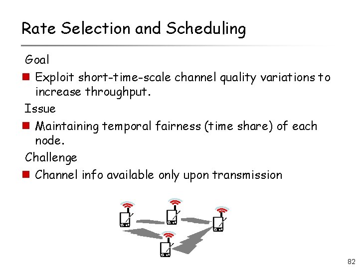 Rate Selection and Scheduling Goal n Exploit short-time-scale channel quality variations to increase throughput.