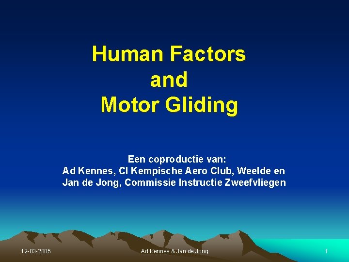 Human Factors and Motor Gliding Een coproductie van: Ad Kennes, CI Kempische Aero Club, Human Factors and Motor Gliding Een coproductie van: Ad Kennes, CI Kempische Aero Club,