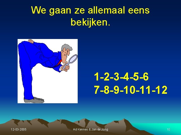 We gaan ze allemaal eens bekijken. 1 -2 -3 -4 -5 -6 7 -8 We gaan ze allemaal eens bekijken. 1 -2 -3 -4 -5 -6 7 -8