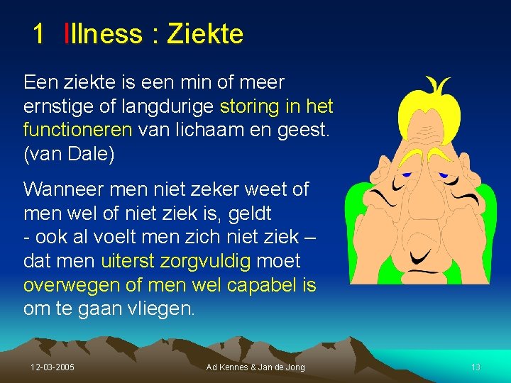 1 Illness : Ziekte Een ziekte is een min of meer ernstige of langdurige 1 Illness : Ziekte Een ziekte is een min of meer ernstige of langdurige
