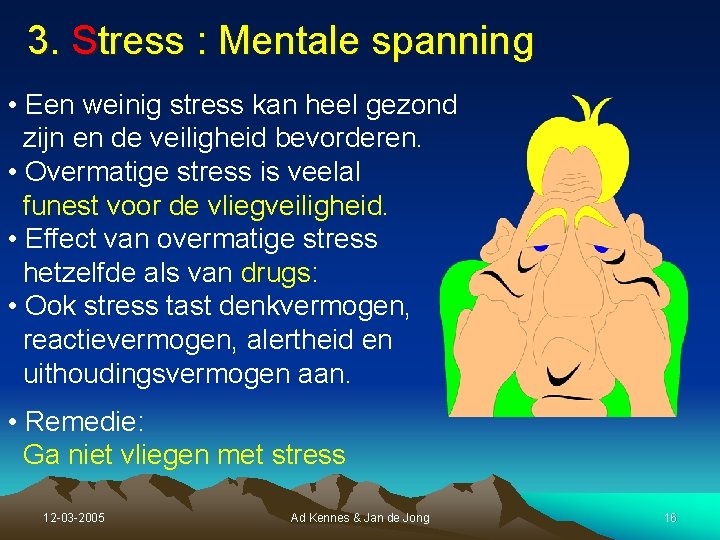 3. Stress : Mentale spanning • Een weinig stress kan heel gezond zijn en 3. Stress : Mentale spanning • Een weinig stress kan heel gezond zijn en