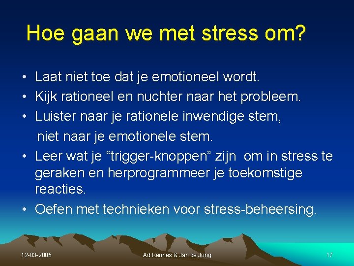 Hoe gaan we met stress om? • Laat niet toe dat je emotioneel wordt. Hoe gaan we met stress om? • Laat niet toe dat je emotioneel wordt.