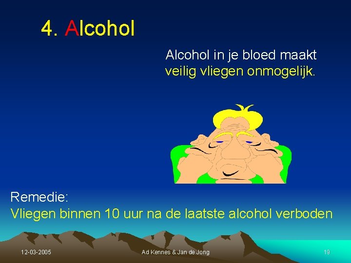 4. Alcohol in je bloed maakt veilig vliegen onmogelijk. Remedie: Vliegen binnen 10 uur 4. Alcohol in je bloed maakt veilig vliegen onmogelijk. Remedie: Vliegen binnen 10 uur