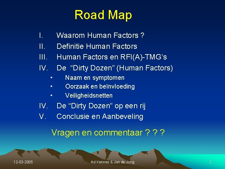 Road Map I. III. IV. Waarom Human Factors ? Definitie Human Factors en RFI(A)-TMG’s Road Map I. III. IV. Waarom Human Factors ? Definitie Human Factors en RFI(A)-TMG’s