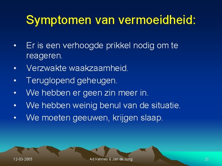 Symptomen van vermoeidheid: • • • Er is een verhoogde prikkel nodig om te Symptomen van vermoeidheid: • • • Er is een verhoogde prikkel nodig om te