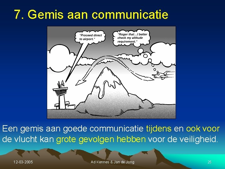 7. Gemis aan communicatie Een gemis aan goede communicatie tijdens en ook voor de 7. Gemis aan communicatie Een gemis aan goede communicatie tijdens en ook voor de